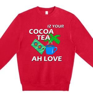 Iz Your Cocoa Tea Ah Love Premium Crewneck Sweatshirt