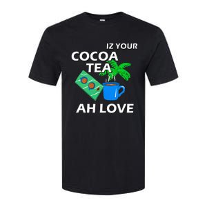 Iz Your Cocoa Tea Ah Love Softstyle CVC T-Shirt