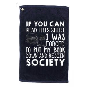 If You Can Read This Shirt I Was Forced To Put My Book Down Platinum Collection Golf Towel