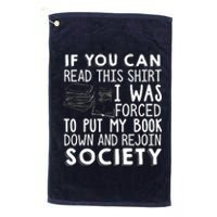 If You Can Read This Shirt I Was Forced To Put My Book Down Platinum Collection Golf Towel