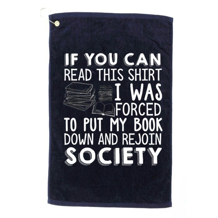 If You Can Read This Shirt I Was Forced To Put My Book Down Platinum Collection Golf Towel