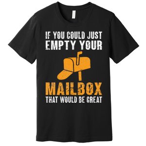 If You Could Just Empty Your Mailbox Funny Postal Employee Premium T-Shirt