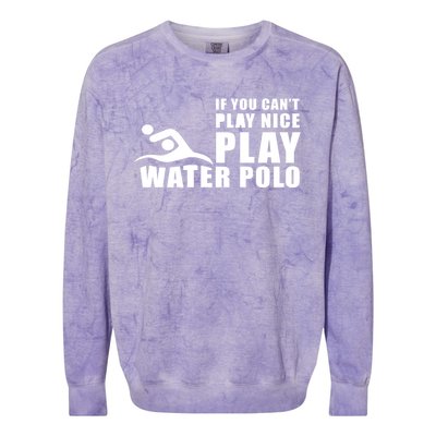 If You Can't Play Nice Play Water Polo Gift Colorblast Crewneck Sweatshirt