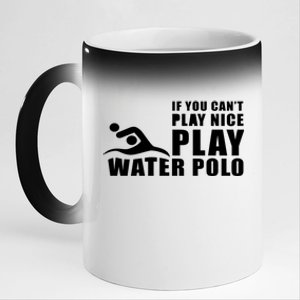 If You Can't Play Nice Play Water Polo Gift 11oz Black Color Changing Mug