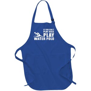 If You Can't Play Nice Play Water Polo Gift Full-Length Apron With Pockets