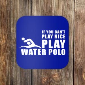 If You Can't Play Nice Play Water Polo Gift Coaster