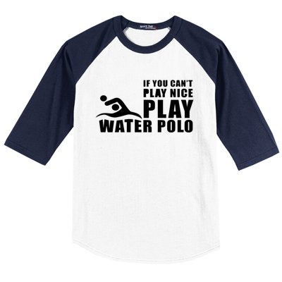 If You Can't Play Nice Play Water Polo Gift Baseball Sleeve Shirt