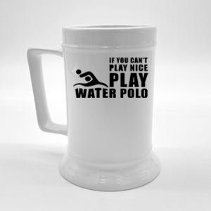 If You Can't Play Nice Play Water Polo Gift Beer Stein