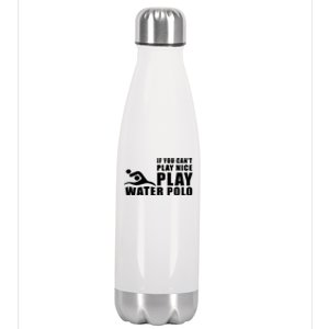 If You Can't Play Nice Play Water Polo Gift Stainless Steel Insulated Water Bottle