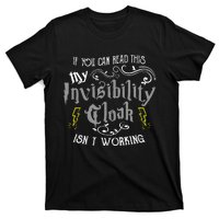 If You Can Read This My Invisibility Cloak Isnt Working Fun T-Shirt