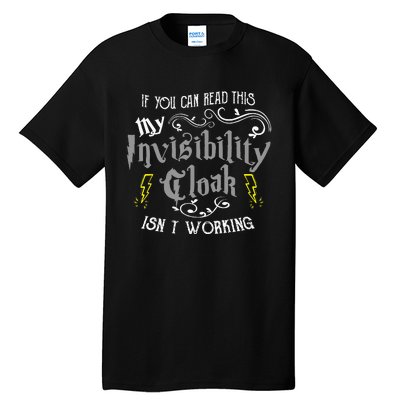 If You Can Read This My Invisibility Cloak Isnt Working Fun Tall T-Shirt