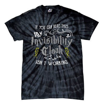 If You Can Read This My Invisibility Cloak Isnt Working Fun Tie-Dye T-Shirt