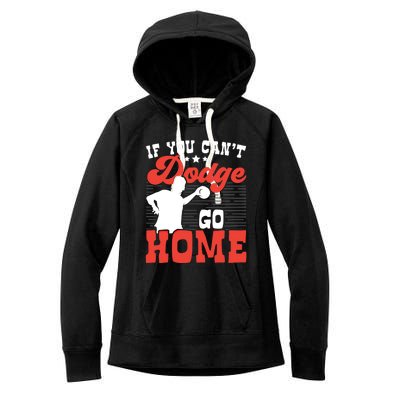 If You Can't Dodge Go Home Dodgeball Dodgeballer Sport Lover Gift Women's Fleece Hoodie