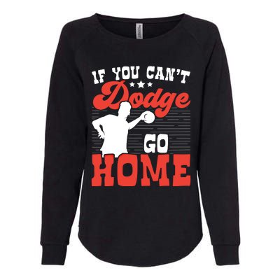 If You Can't Dodge Go Home Dodgeball Dodgeballer Sport Lover Gift Womens California Wash Sweatshirt