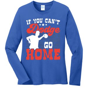 If You Can't Dodge Go Home Dodgeball Dodgeballer Sport Lover Gift Ladies Long Sleeve Shirt