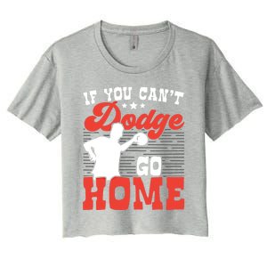 If You Can't Dodge Go Home Dodgeball Dodgeballer Sport Lover Gift Women's Crop Top Tee