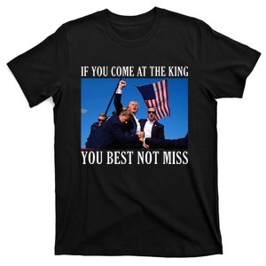 If You Come At The King You Best Not Miss T-Shirt