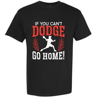 If You Can't Dodge Go Home Dodgeballer Sport Dodgeball Cute Gift Garment-Dyed Heavyweight T-Shirt