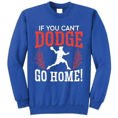 If You Can't Dodge Go Home Dodgeballer Sport Dodgeball Cute Gift Tall Sweatshirt