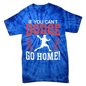 If You Can't Dodge Go Home Dodgeballer Sport Dodgeball Cute Gift Tie-Dye T-Shirt