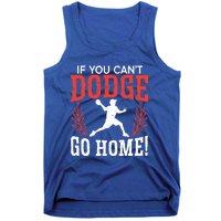 If You Can't Dodge Go Home Dodgeballer Sport Dodgeball Cute Gift Tank Top