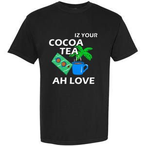 Iz Your Cocoa Tea Ah Love Garment-Dyed Heavyweight T-Shirt