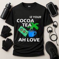 Iz Your Cocoa Tea Ah Love Cooling Performance Crew T-Shirt