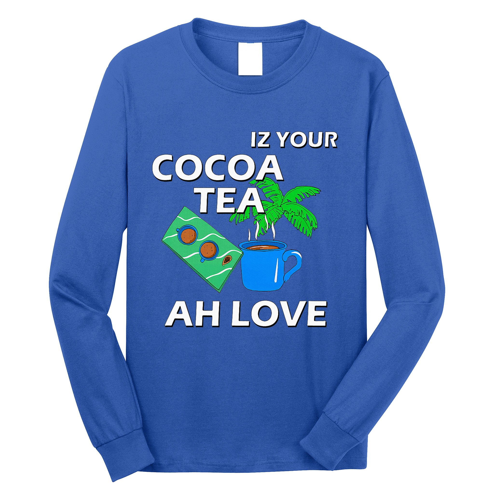 Iz Your Cocoa Tea Ah Love Long Sleeve Shirt