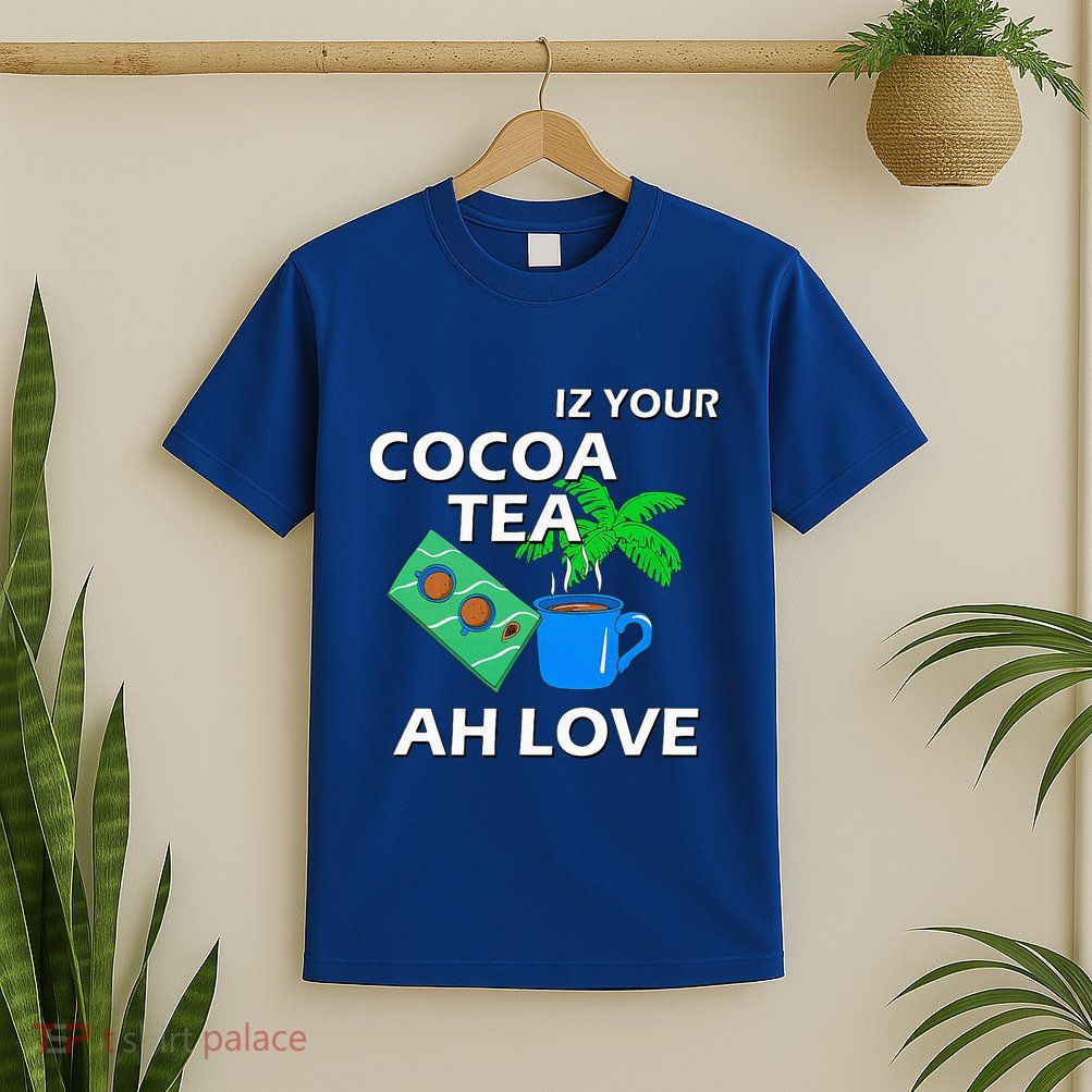 Iz Your Cocoa Tea Ah Love T-Shirt