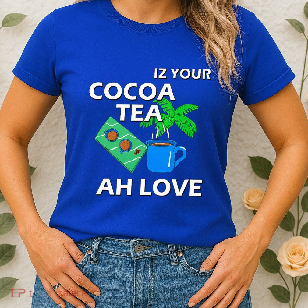 Iz Your Cocoa Tea Ah Love Womens T-Shirt