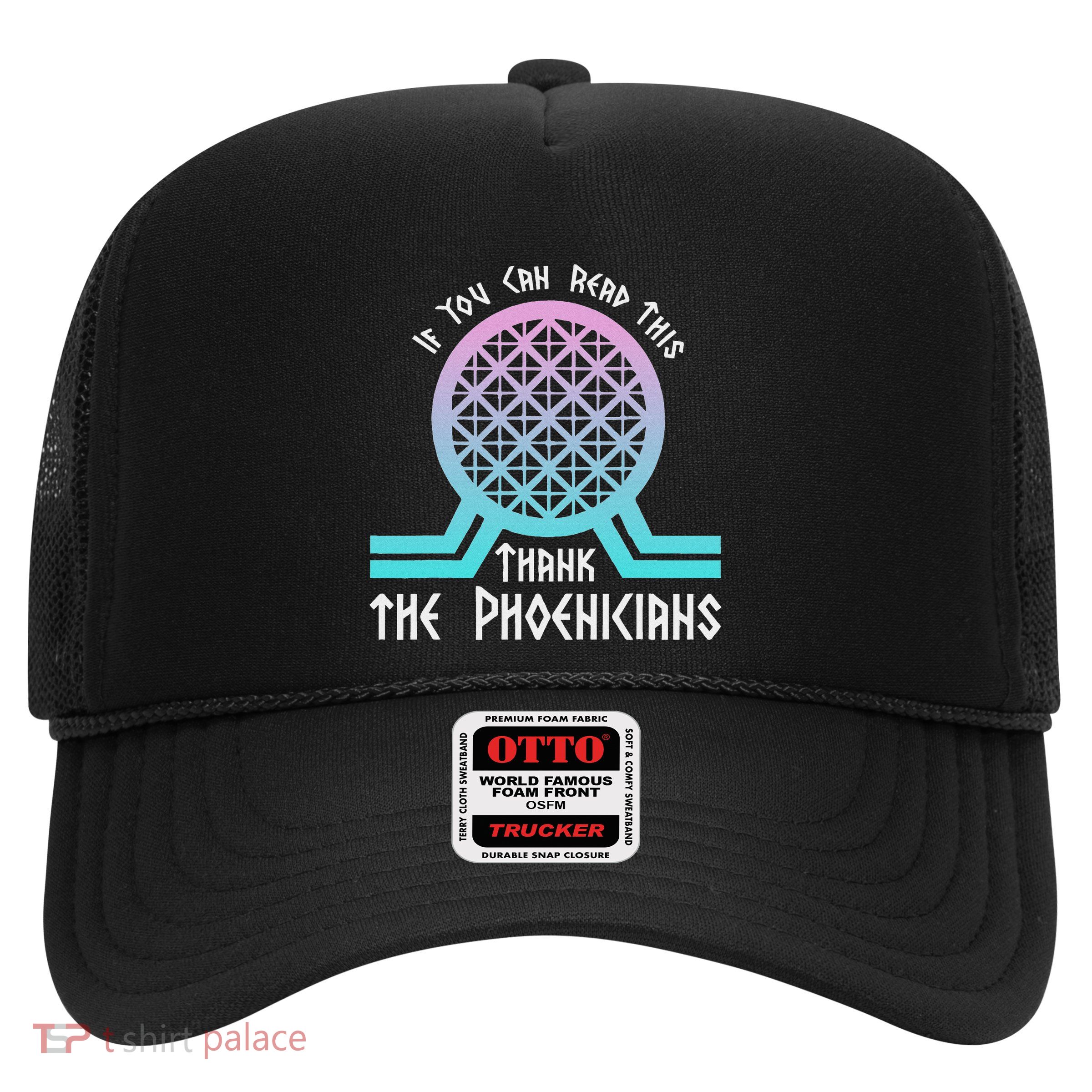 If You Can Read This Thank The Phoenicians Trucker Hat