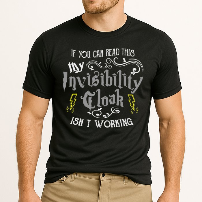 If You Can Read This My Invisibility Cloak Isn't Working Fun Performance Shirt