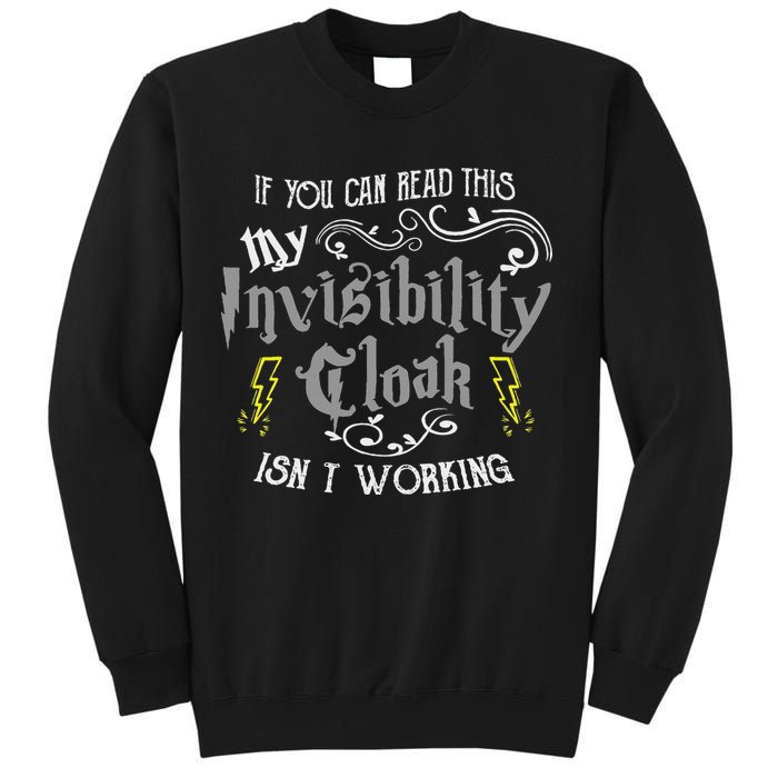 If You Can Read This My Invisibility Cloak Isn't Working Fun Sweatshirt