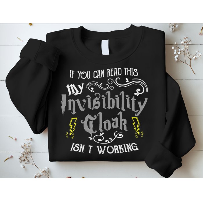 If You Can Read This My Invisibility Cloak Isn't Working Fun Sweatshirt