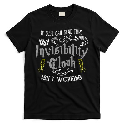 If You Can Read This My Invisibility Cloak Isn't Working Fun T-Shirt
