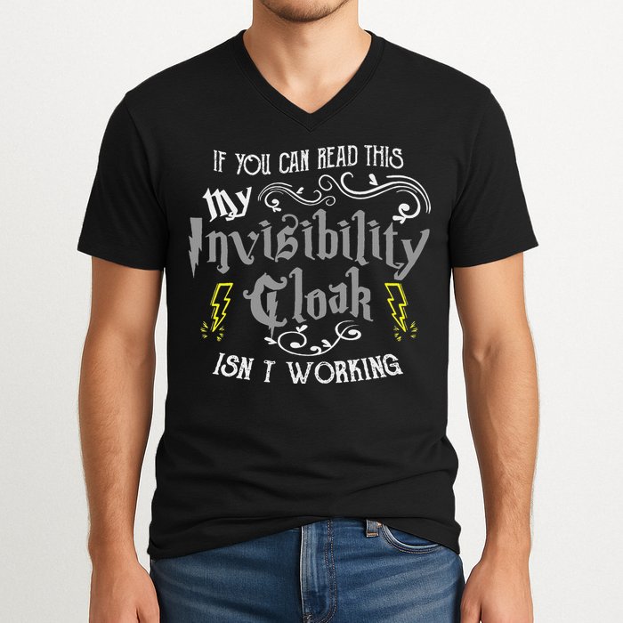 If You Can Read This My Invisibility Cloak Isn't Working Fun V-Neck T-Shirt