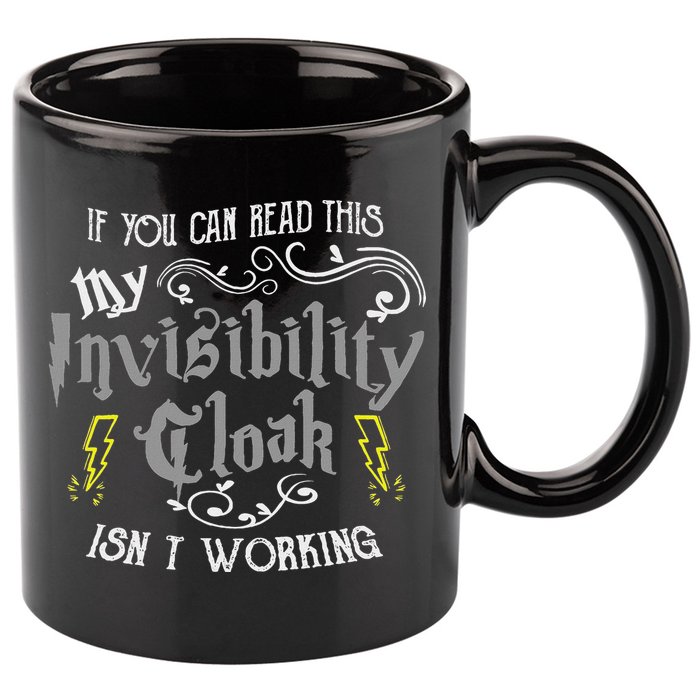 If You Can Read This My Invisibility Cloak Isn't Working Fun 11oz C Handle Ceramic Mug