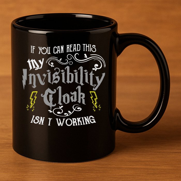 If You Can Read This My Invisibility Cloak Isn't Working Fun 11oz C Handle Ceramic Mug