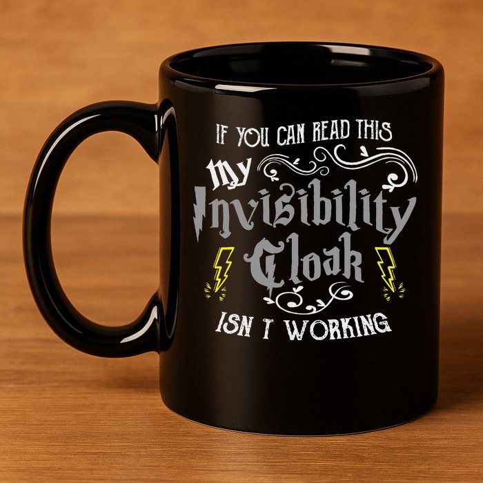 If You Can Read This My Invisibility Cloak Isn't Working Fun 11oz C Handle Ceramic Mug