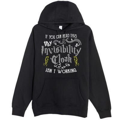 If You Can Read This My Invisibility Cloak Isn't Working Fun Premium Pullover Hoodie