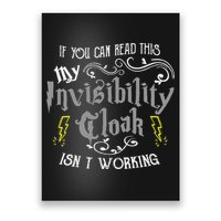 If You Can Read This My Invisibility Cloak Isn't Working Fun Poster