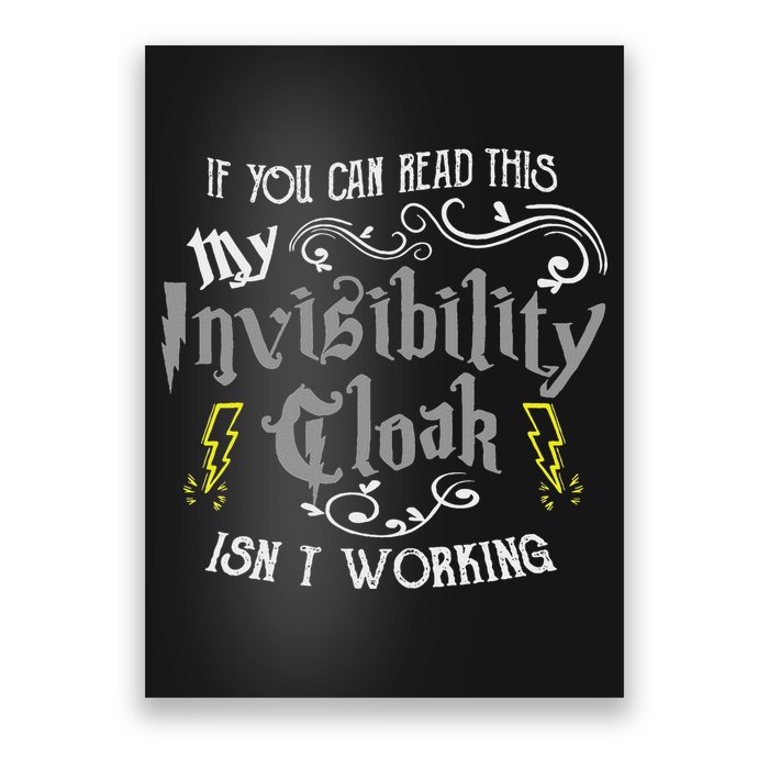 If You Can Read This My Invisibility Cloak Isn't Working Fun Poster