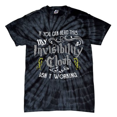 If You Can Read This My Invisibility Cloak Isn't Working Fun Tie-Dye T-Shirt