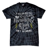 If You Can Read This My Invisibility Cloak Isn't Working Fun Tie-Dye T-Shirt