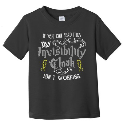 If You Can Read This My Invisibility Cloak Isn't Working Fun Toddler T-Shirt