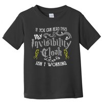 If You Can Read This My Invisibility Cloak Isn't Working Fun Toddler T-Shirt