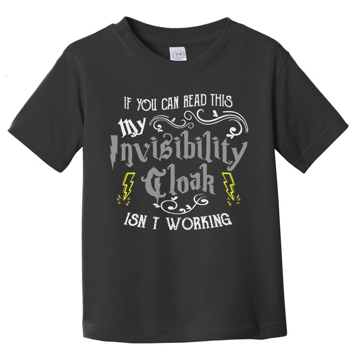 If You Can Read This My Invisibility Cloak Isn't Working Fun Toddler T-Shirt