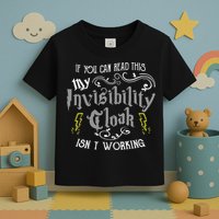 If You Can Read This My Invisibility Cloak Isn't Working Fun Toddler T-Shirt
