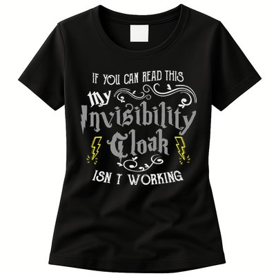If You Can Read This My Invisibility Cloak Isn't Working Fun Womens T-Shirt
