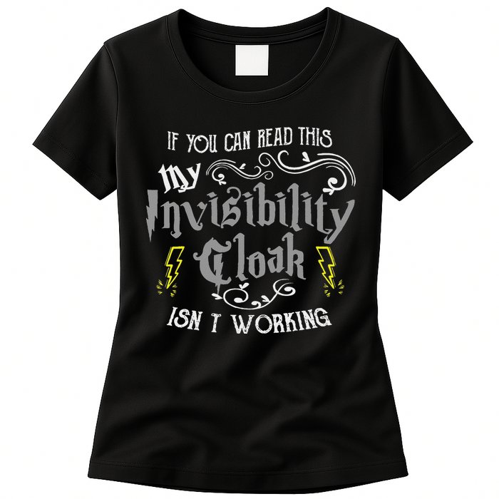 If You Can Read This My Invisibility Cloak Isn't Working Fun Womens T-Shirt